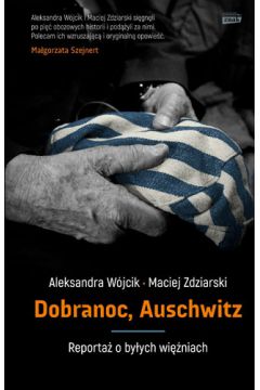 Dobranoc, Auschwitz! Aleksandra Wójcik Maciej Zdziarski